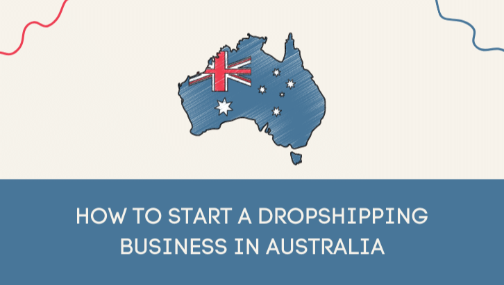 How to Start a Dropshipping Business in Australia (2023)