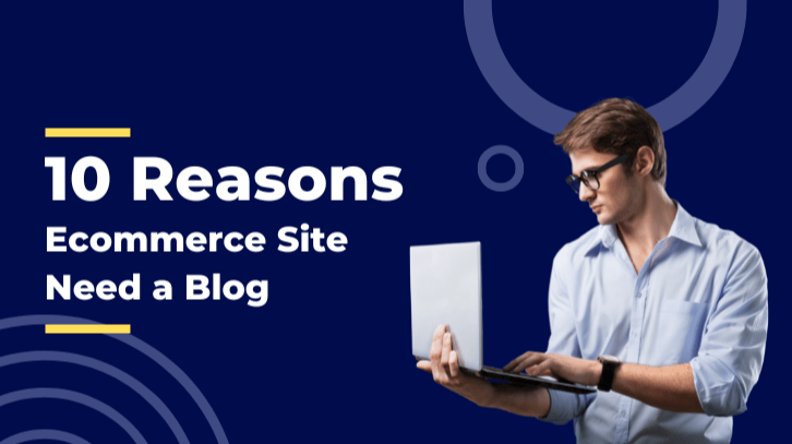 Blogging for Ecommerce: 10 Reasons Ecommerce Sites Need a Blog